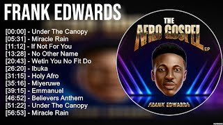 Frank Edwards 2023 MIX ~ Top 10 Best Songs ~ Greatest Hits ~ Full Album