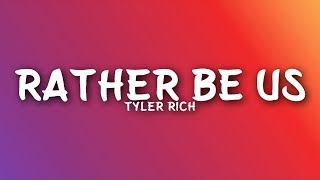 Tyler Rich - Rather Be Us (Lyrics)