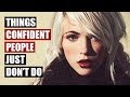 20 Things Confident People Don't Do