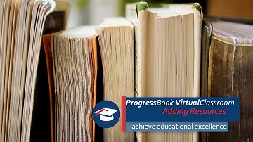 ProgressBook VirtualClassroom: Adding Resources