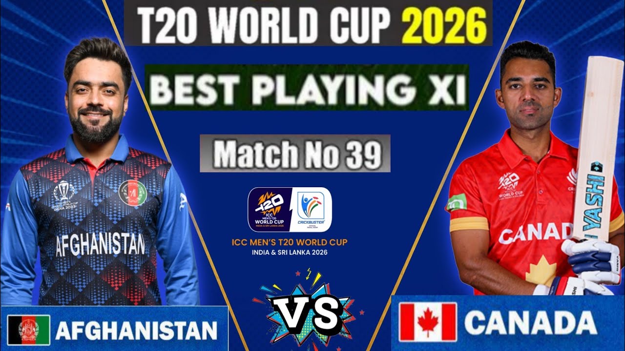 AFG vs CAN Final playing 11| T20 World Cup 2026 match no. 39 | afganistan vs Canada best playing 11