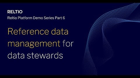 Reltio Platform Demo Series Part 6: Reference data management for data stewards