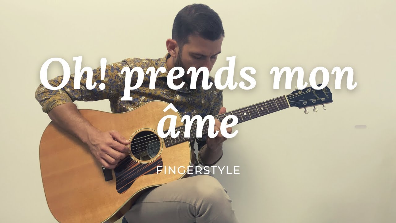Oh! prends mon âme - Fingerstyle - YouTube