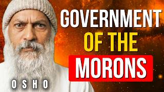 ''Democracy Means: Government of the Morons, by the Morons, for the Morons'' | Osho