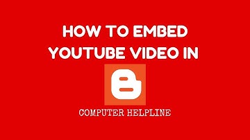 How To Embed YouTube Video In Blogger