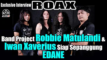 EXCLUSIVE INTERVIEW ROAX : BAND PROJECT ROBBIE MATULANDI & IWAN XAVERIUS SIAP SEPANGGUNG EDANE