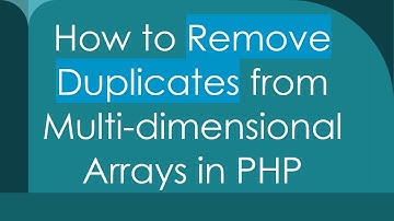 How to Remove Duplicates from Multi-dimensional Arrays in PHP
