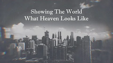 "Showing the World What Heaven Looks Like" - Rev. ...