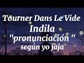 Tourner Dans Le Vide - Indila // Pronunciación fácil (según yo)