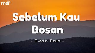Sebelum Kau Bosan - Iwan Fals || Lirik Lagu