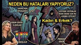 Neden bu hataları yapıyoruz? KADIN&amp;ERKEK? 