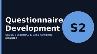 Questionnaire Development for Cross Sectional & Case Control | Session 2