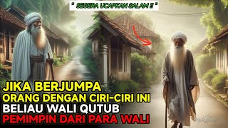 Ucapkan Salam Jika Berjumpa Orang Dengan Ciriciri Ini Beliau Wali Qutub Raja Dari Para Wali