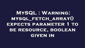 MySQL : Warning: mysql_fetch_array() expects parameter 1 to be resource, boolean given in