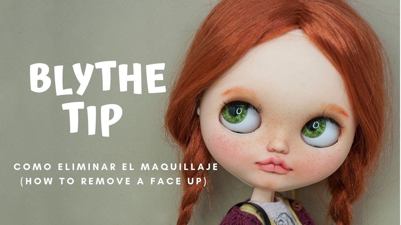 BLYTHE TUTORIAL: QUITAR MAQUILLAJE 💄 [YA SELLADO]