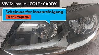 Scheinwerfer Innenreinigung beim VW Touran / Golf / Caddy … - ist das möglich?