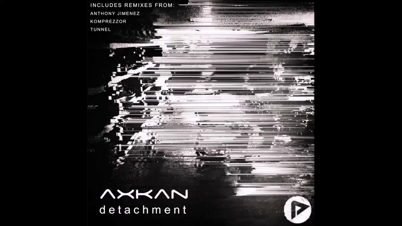 Axkan | Detachment | Aero027 | Remixes By: Anthony Jimenez, Komprezzor & Tunnel auf YouTube ansehen Axkan | Detachment | Aero027 | Remixes By: Anthony Jimenez, Komprezzor & Tunnel auf YouTube ansehen