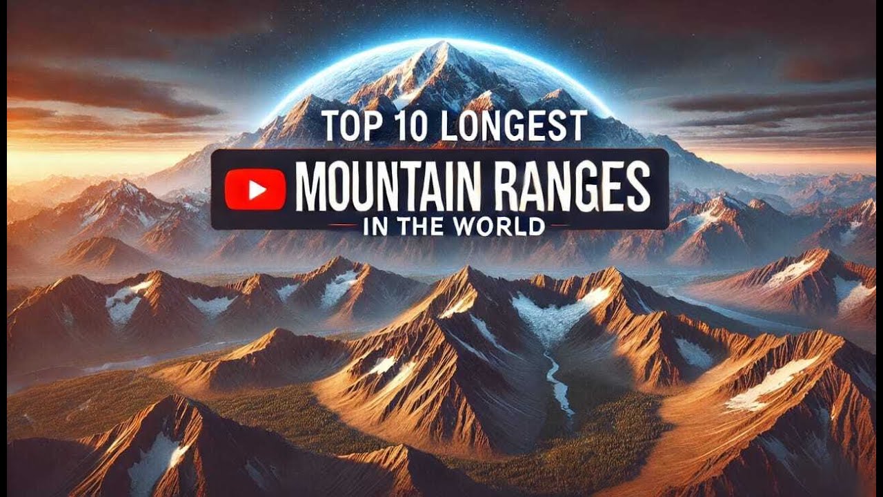 Top 10 Longest Mountain Ranges in the World