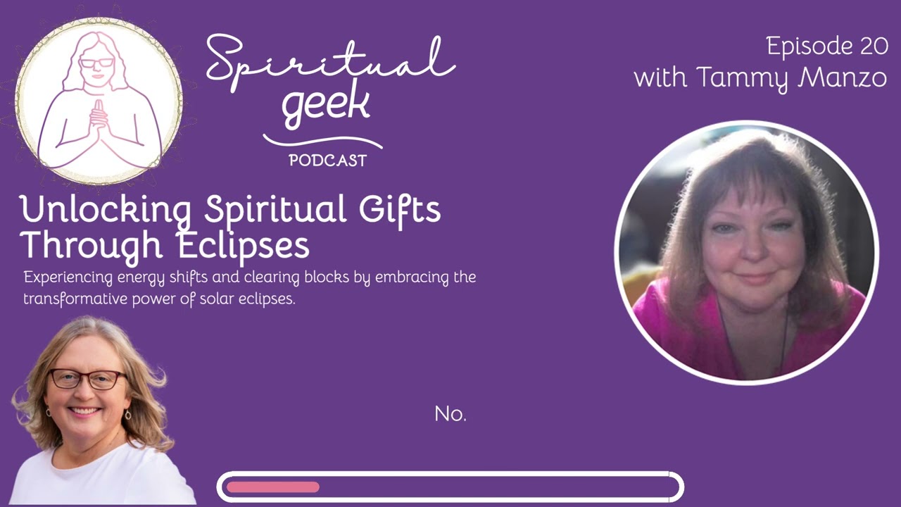 Unlocking Spiritual Gifts Through Eclipses with Tammy Manzo  | Spiritual Geek Podcast | Ep 020