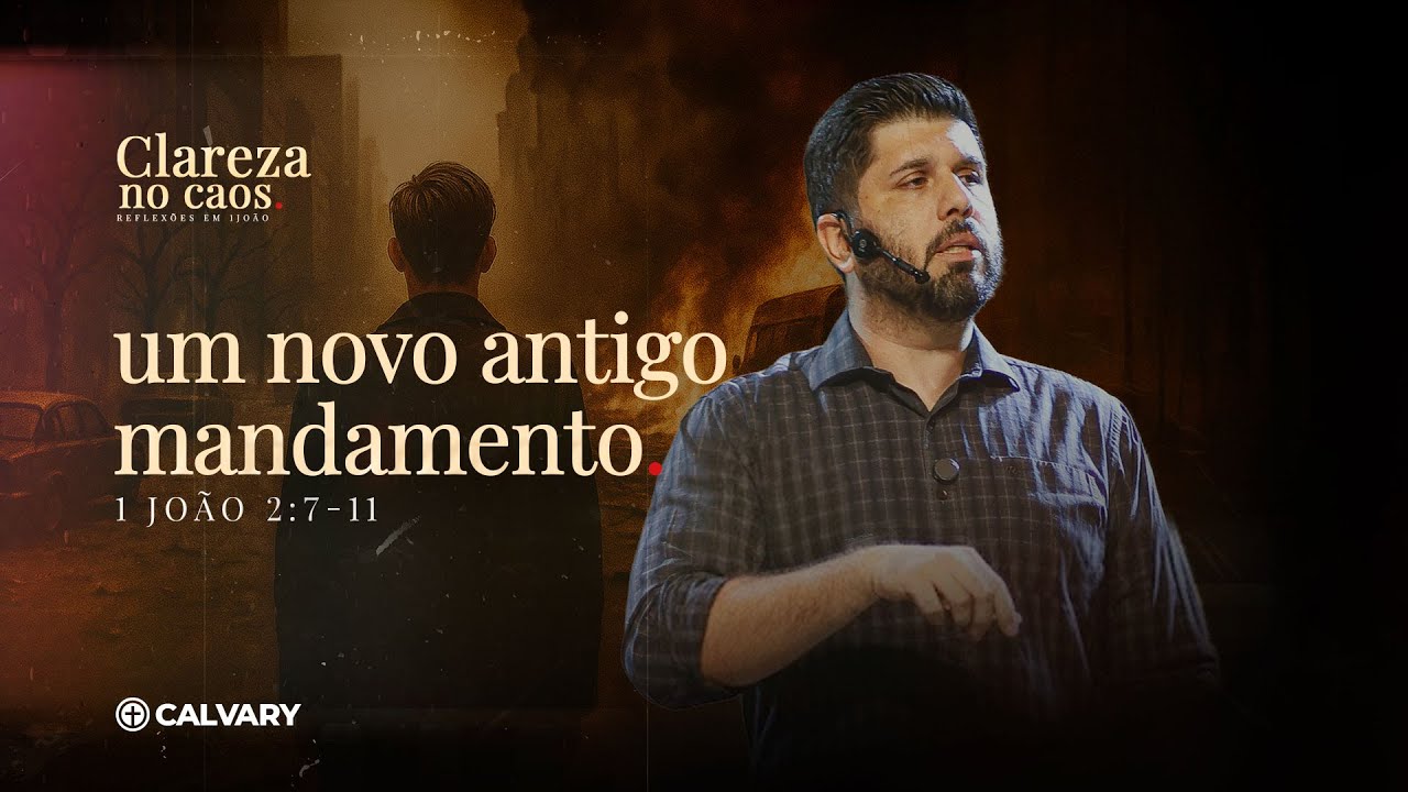 1 João 2:7-11 | Um Novo antigo Mandamento | Série: Clareza no caos | Diego Bitencourt