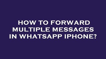 How to forward multiple messages in whatsapp iphone?