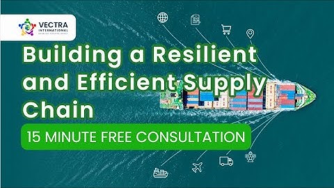 Building a Resilient and Efficient Supply Chain - 15 Minute free Consultation