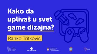 Ranko Trifković - Kako da uplivaš u svet game dizajna?
