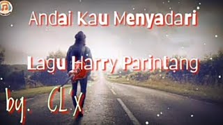 Andai Kau Menyadari || Harry Parintang ||   Cover & Lirik