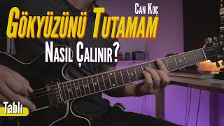 Can Koç - Gökyüzünü Tutamam Nasıl Çalınır? (TABLI)