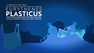 A Tale from the Deep: Eurythenes plasticus and the plastic pollution crisis