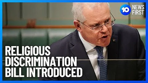 Scott Morrison Introduces Religious Discrimination Bill In Parliament | 10 News First