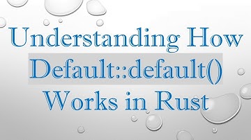 Understanding How Default::default() Works in Rust