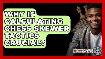 Why Is Calculating Chess Skewer Tactics Crucial? - The Board Game Xpert