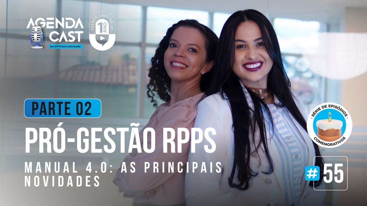AGENDA CAST - EP#55 - PRO-GESTÃO RPPS - Manual 4.0: As principais novidades - PARTE 02