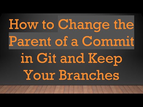 How to Change the Parent of a Commit in Git and Keep Your Branches