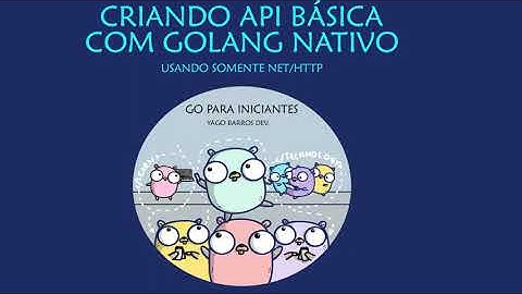 Criando API básica com Golang Nativo - usando somente net/http - Go para iniciantes
