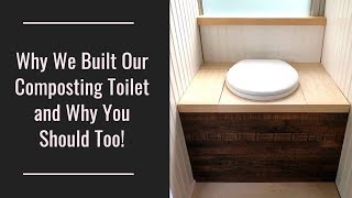Why We Built Our Composting Toilet and You Should Too!