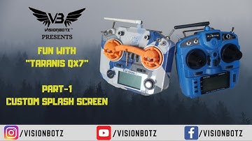 FrSky: Taranis QX7 Custom Splash Screen using OpenTX || FUN WITH TARANIS SERIES FOR BEGINNERS:Part 1