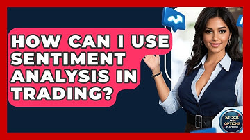 How Can I Use Sentiment Analysis In Trading? - Stock and Options Playbook