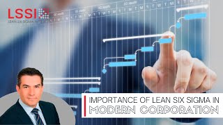 IMPORTANCE OF LEAN SIX SIGMA IN MODERN CORPORATIONS.