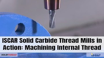 ISCAR Solid Carbide Thread Mills in Action: Machining Internal Thread