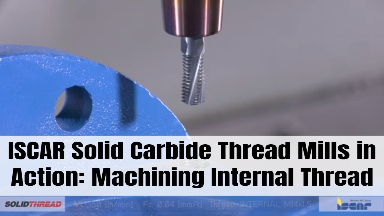 ISCAR Solid Carbide Thread Mills in Action Machining Internal Thread