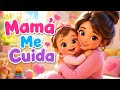 Mamá Te Cuida Mi Bebé | Canción Infantil de Amor para Bebés y Niños Pequeños