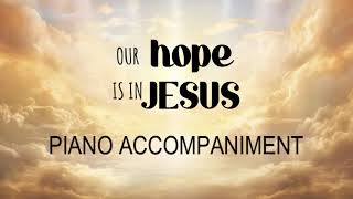 OUR HOPE IS IN JESUS  |  Piano Accompaniment