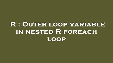 R : Outer loop variable in nested R foreach loop
