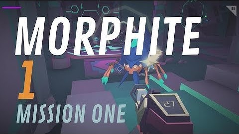 MISSION ONE  |  MORPHITE  |  Let