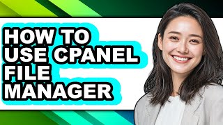 How to Use Cpanel File Manager - Step by Step