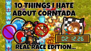 10 THINGS I HATE ABOUT CORNTADA REAL RACE EDITION (Corntada 3 in 2:12:26) | BTD6 Race
