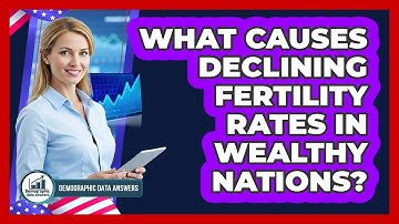 What Causes Declining Fertility Rates In Wealthy Nations? - Demographic Data Answers