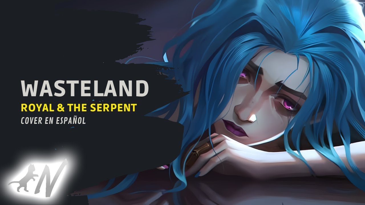 WASTELAND - Royal & the Serpent (Cover en español por Nyako) || Arcane